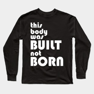 Built not Born Long Sleeve T-Shirt